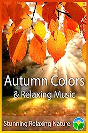 Autumn Colors & Relaxing Music - Stunning Relaxing Nature