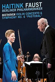 Haitink - Faust - Berliner Philharmoniker: Beethoven Violin Concerto and Symphony No.6 "Pastoral"