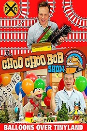 The Choo Choo Bob Show: Balloons Over Tinyland
