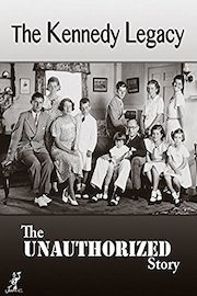 The Kennedy Legacy - The Unauthorized Story