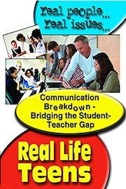 Real Life Teens: Communication Breakdown - Bridging the Student -Teacher Gap