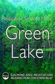 Relaxation Smooth Music Green Lake Calming and Meditation Relaxing Music for Stress Relief