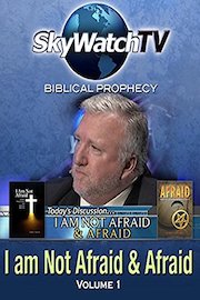 Skywatch TV: Biblical Prophecy - Not Afraid