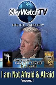 Skywatch TV: Biblical Prophecy - Not Afraid