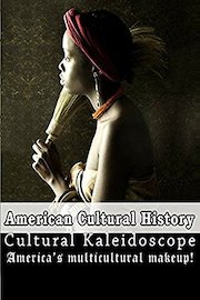 American Cultural History - Cultural Kaleidoscope - America's Multicultural Makeup!
