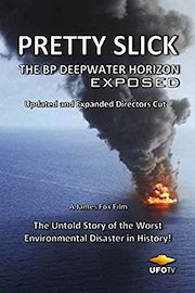 Pretty Slick - The BP Deepwater Horizon Exposed - Updated and Expanded Directors Cut