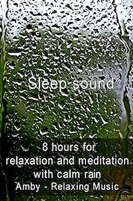 Sleep sound 8 hours for relaxation and meditation with calm rain - Amby - Relaxing Music