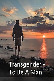 Transgender - To Be A Man