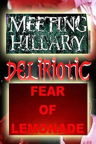 Horror Triple Feature: Deliriotic, Fear of Lemonade, Meeting Hillary!