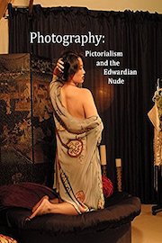 Photography: Pictorialism and the Edwardian Nude