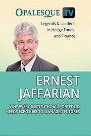 Legends & Leaders in Hedge Funds and Finance - Ernest Jaffarian: Why every institutional portfolio needs exposure to managed futures