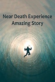 Near Death Experience Amazing Story