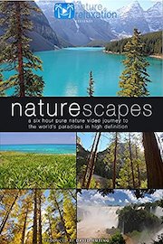 "NatureScapes" 6 Hour Nature Relaxation Ambient Film