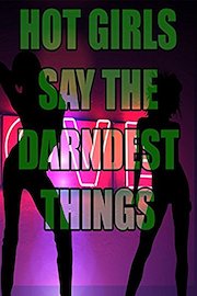 Hot Girls Say The Darndest Things