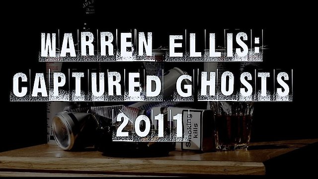 Watch Warren Ellis: Captured Ghosts Online