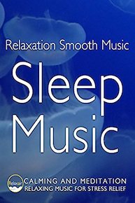 Relaxation Smooth Music Sleep Music Calming and Meditation Relaxing Music for Stress Relief