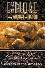 Explore The Wildlife Kingdom: Golden River, Secrets of The Amazon poster
