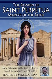 The Passion of Saint Perpetua: Martyr of the Faith