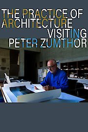 The Practice of Architecture: Visiting Peter Zumthor poster