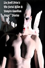 The Serial Killer and Vampire Guardian Angel (TM) Diaries