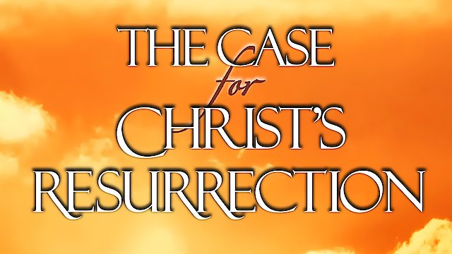Watch The Case for Christ's Resurrection Online