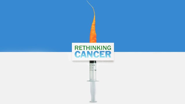 Watch Rethinking Cancer Online