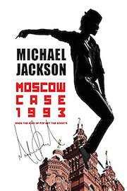 Michael Jackson - Moscow Case 1993: When The King Of Pop Met The Soviets poster