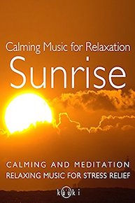 Calming Music for Relaxation Sunrise Calming and Meditation Relaxing Music for Stress Relife