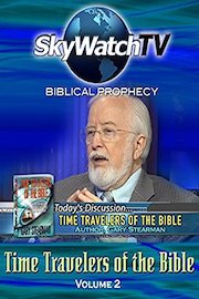 Skywatch TV: Biblical Prophecy - Time Travelers of the Bible Volume 2