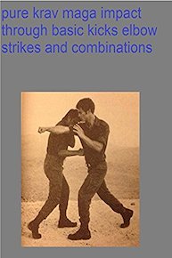 pure krav maga impact through basic kicks elbow strikes and combinations