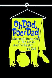 Oh Dad, Poor Dad, Mama's Hung You in the Closet and I'm Feeling So Sad poster