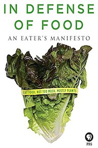 In Defense of Food: An Eater's Manifesto