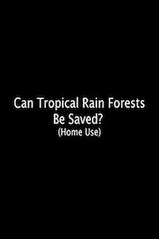 Can Tropical Rain Forests Be Saved? (Home Use)