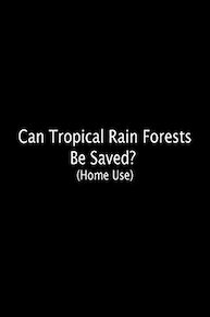 Can Tropical Rain Forests Be Saved? (Home Use)