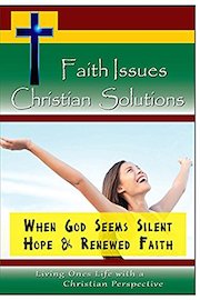 Faith Issues, Christian Solutions:When God Seems Silent - Hope & Renewed Faith