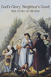 God's Glory Neighbor's Good - The Story of Pietism