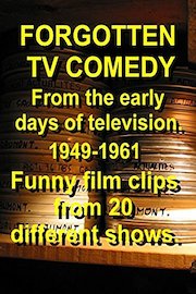 Funny film clips. Sitcoms of the 1940s, 1950s, 1960s. FORGOTTEN TV COMEDY. Specials, variety.