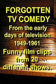 Funny film clips. Sitcoms of the 1940s, 1950s, 1960s. FORGOTTEN TV COMEDY. Specials, variety.