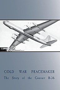 Cold War Peacemaker: Story of the Convair B-36