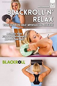 Blackroll 'N' Relax: Your Guide to Self-Myofascial Release: Maximize Your Athletic Performance and Live Pain Free