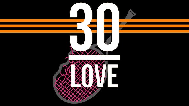 Watch 30-Love Online