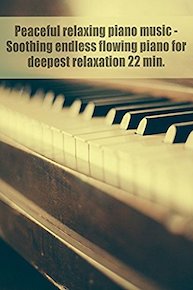 Peaceful relaxing piano music - Soothing endless flowing piano for deepest relaxation 22 min.