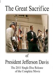 The Great Sacrifice of President Jefferson Davis - The Single Disc Release poster