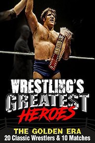 Wrestling's Greatest Heroes, The Golden Era: 20 Classic Wrestlers & 10 Matches