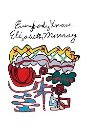 Everybody Knows...Elizabeth Murray poster