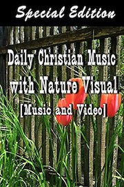 Daily Christian Music with Nature Visual (Special Edition)