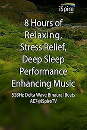 8 Hours of Relaxing, Stress Relief, Deep Sleep Performance Enhancing Music - 528Hz Delta Wave Binaural Beats, AE7@iSpireTV