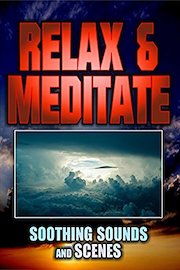Relax and Meditate: Soothing Sounds and Scenes