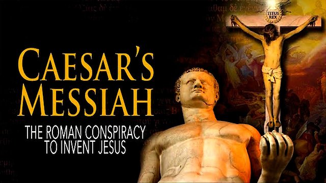 Watch Caesar's Messiah: The Roman Conspiracy to Invent Jesus Online