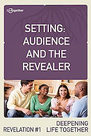 Revelation #1 (Deepening Life Together) - Setting: Audience and the Revealer